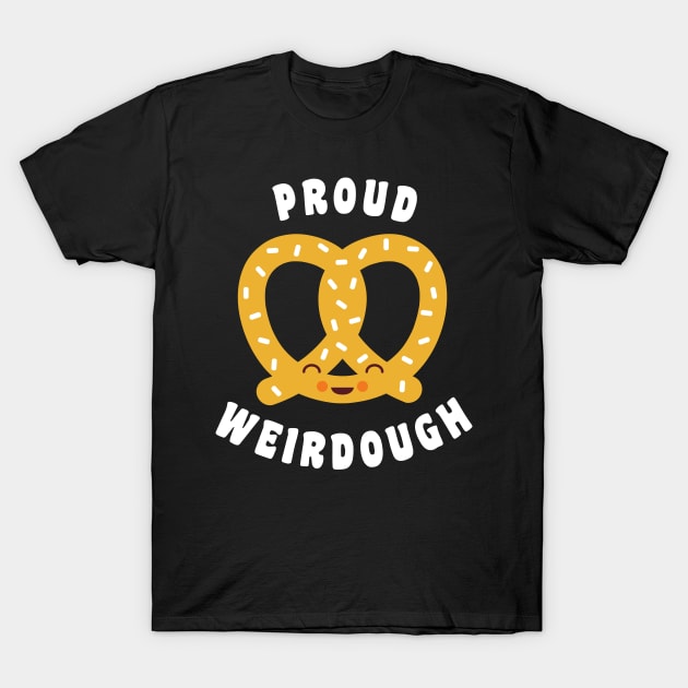 Oktoberfest Pretzel Lover Funny Food Pun Proud Weirdough T-Shirt by PodDesignShop